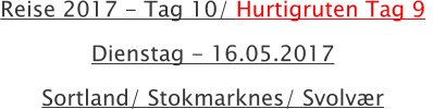 Reise 2017 - Tag 10/ Hurtigruten Tag 9  Dienstag - 16.05.2017 Sortland/ Stokmarknes/ Svolvr