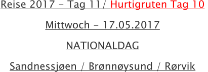 Reise 2017 - Tag 11/ Hurtigruten Tag 10  Mittwoch - 17.05.2017  NATIONALDAG Sandnessjen / Brnnysund / Rrvik 