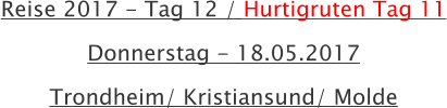 Reise 2017 - Tag 12 / Hurtigruten Tag 11 Donnerstag - 18.05.2017 Trondheim/ Kristiansund/ Molde
