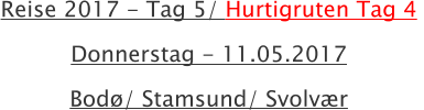 Reise 2017 - Tag 5/ Hurtigruten Tag 4  Donnerstag - 11.05.2017 Bod/ Stamsund/ Svolvr